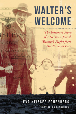 Eva Neisser Echenberg Walters Welcome: The Intimate Story of a German-Jewish Familys Flight from the Nazis to Peru