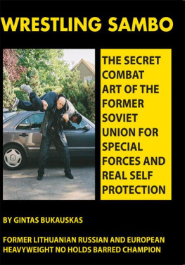 Gintas Bukauskas - Wrestling Sambo: The Secret Combat Art of the Former Soviet Union for Special Forces and Real Self Protection
