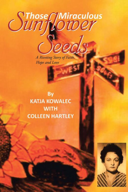 Katja Kowalec - Those Miraculous Sunflower Seeds: A Riveting Story of Faith, Hope and Love