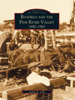 Laddie E. John - Bayfield and the Pine River Valley: 1860-1960