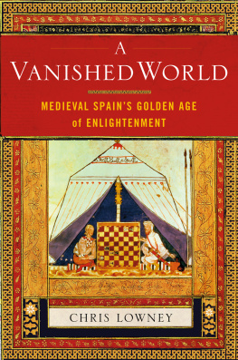 Christopher Lowney - A Vanished World: Medieval Spains Golden Age of Enlightenment