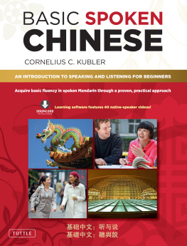 Cornelius C. Kubler - Basic Spoken Chinese: An Introduction to Speaking and Listening for Beginners (Downloadable Media and MP3 Audio Included)