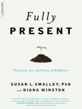 Susan L. Smalley PhD Fully Present: The Science, Art, and Practice of Mindfulness