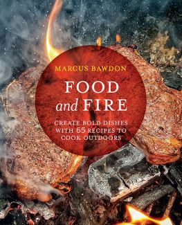 Marcus Bawdon - Food and Fire: Create bold dishes with 65 recipes to cook outdoors