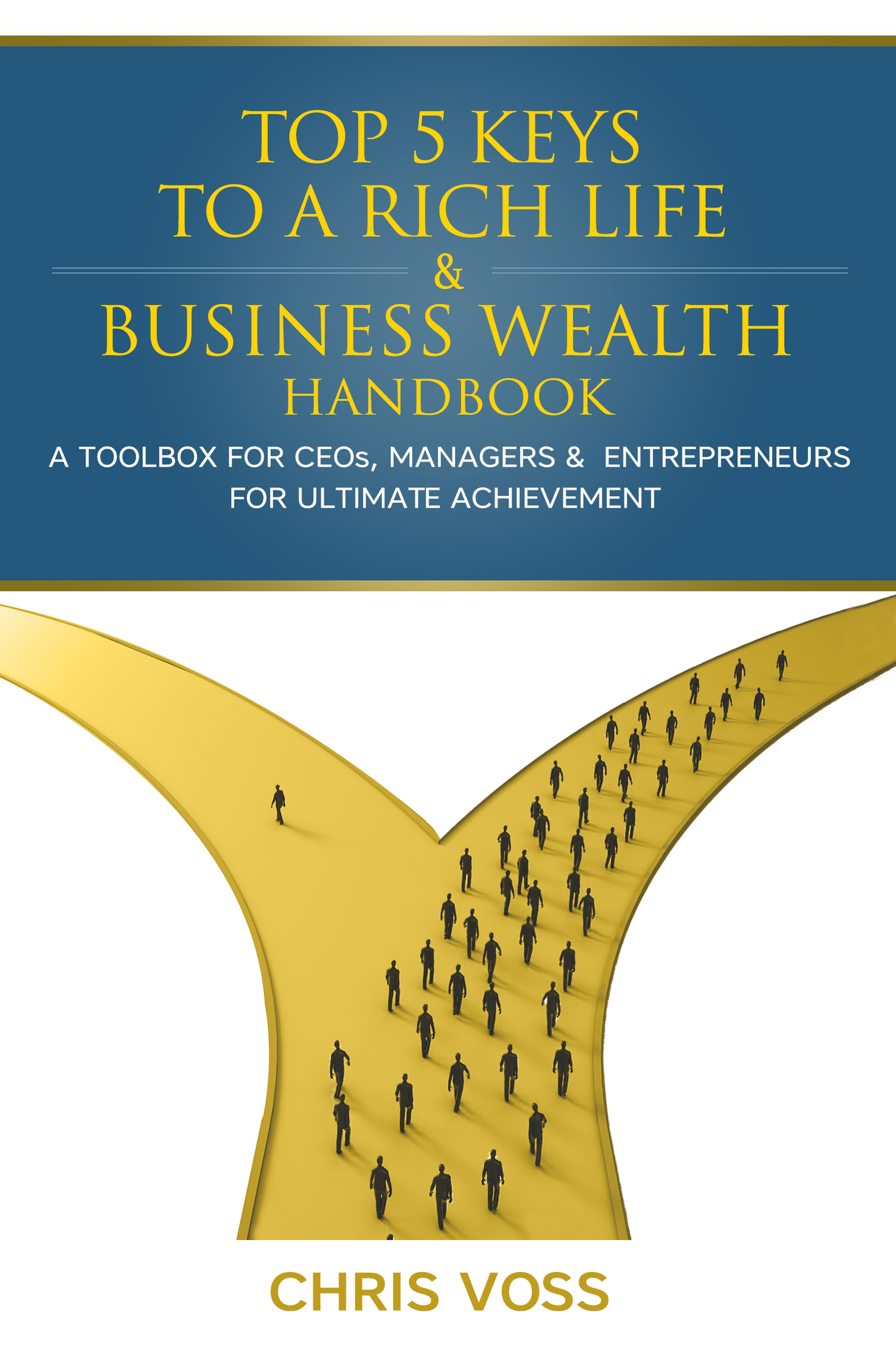 Chris Voss Top 5 Keys To A Rich Life Business Wealth Handbook A Toolbox For - photo 1