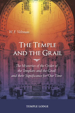 W. F. Veltman - The Temple and the Grail: The Mysteries of the Order of the Templars and the Grail and Their Significance for Our Time