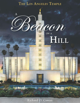 Richard O. Cowan The Los Angeles Temple: A Beacon on a Hill