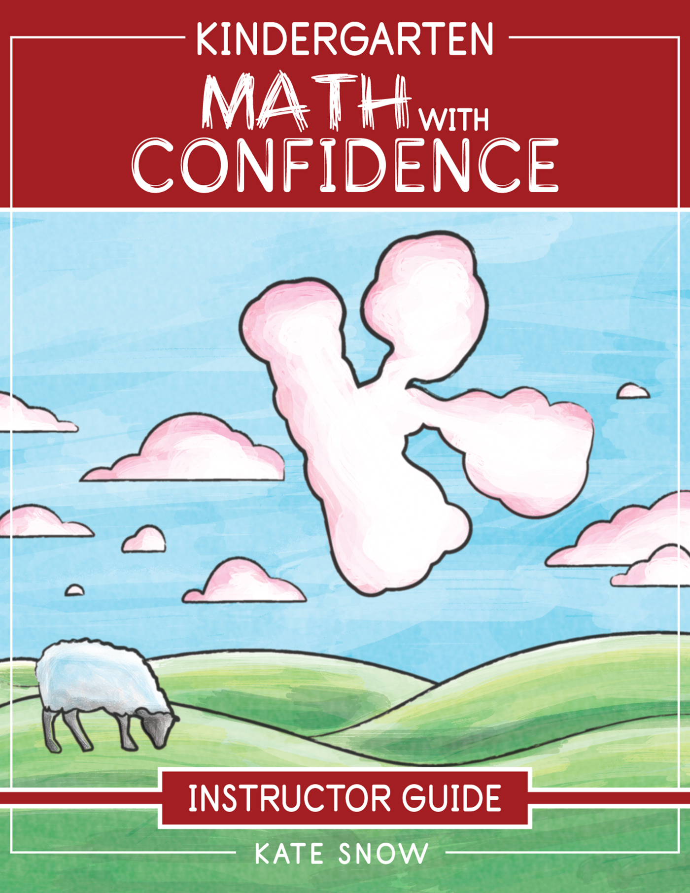 Kindergarten Math with Confidence Instructor Guide KATE SNOW WELL-TRAINED MIND - photo 1