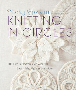 Nicky Epstein - Knitting in Circles: 100 Circular Patterns for Sweaters, Bags, Hats, Afghans, and More