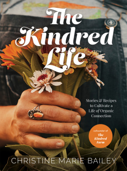 Christine Marie Bailey - The Kindred Life: Stories and Recipes to Cultivate a Life of Organic Connection