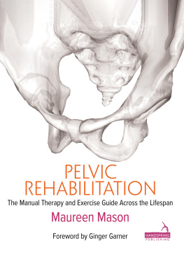 Mason - Pelvic Rehabilitation The manual therapy and exercise guide across the lifespan