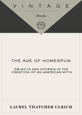 Laurel Thatcher Ulrich - The Age of Homespun: Objects and Stories in the Creation of an American Myth