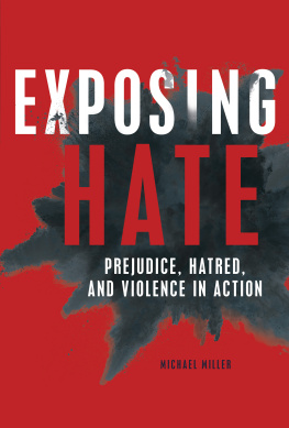 Michael Miller Exposing Hate: Prejudice, Hatred, and Violence in Action