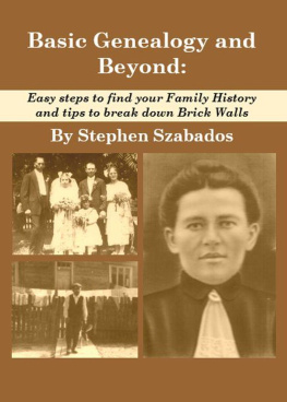 Stephen Szabados Basic Genealogy and Beyond: Easy Steps to Find Your Family History and Tips to Break Down Brick Walls