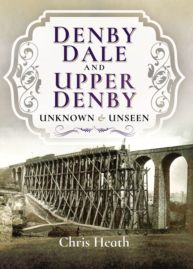 DENBY DALE AND UPPER DENBY Unknown and Unseen By the same author Denebi - photo 1