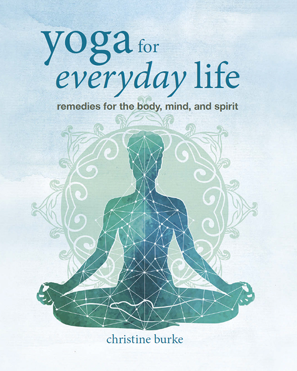 yoga for everyday life This book is dedicated to my family and my family - photo 1