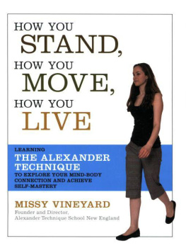 Missy Vineyard How You Stand, How You Move, How You Live: Learning the Alexander Technique to Explore Your Mind-Body Connection and Achieve Self-Mastery