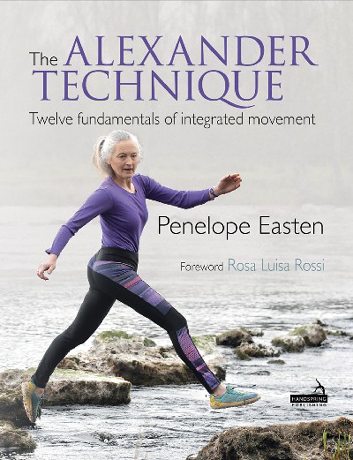 Praise for The Alexander Technique Twelve fundamentals of integrated movement - photo 1