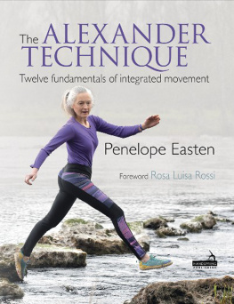 Easten Penelope - The Alexander Technique: Twelve Fundamentals of Integrated Movement