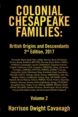 Harrison Dwight Cavanagh - Colonial Chesapeake Families: British Origins and Descendants, Volume 2