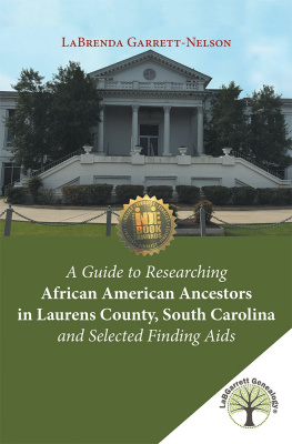 LaBrenda Garrett-Nelson A Guide to Researching African American Ancestors in Laurens County, South Carolina and Selected Finding Aids