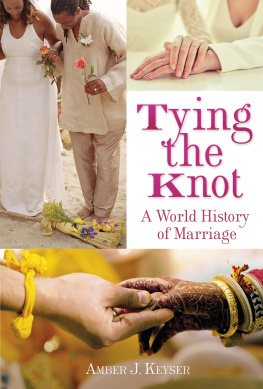 Amber J. Keyser - Tying the Knot: A World History of Marriage