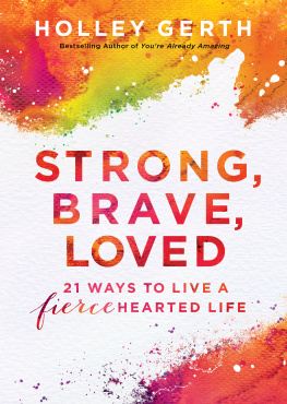 Holley Gerth Strong, Brave, Loved: 21 Ways to Live a Fiercehearted Life