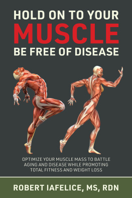 Robert Iafelice Hold On to Your Muscle, Be Free of Disease