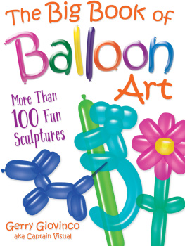 Gerry Giovinco - The Big Book of Balloon Art: More Than 100 Fun Sculptures