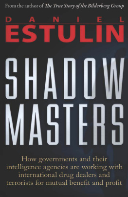 Daniel Estulin - Shadow Masters: An International Network of Governments and Secret-Service Agencies Working Together with Drugs Dealers and Terrorists for Mutual Benefit and Profit