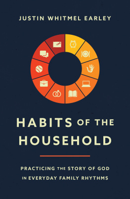 Justin Whitmel Earley - Habits of the Household: Practicing the Story of God in Everyday Family Rhythms