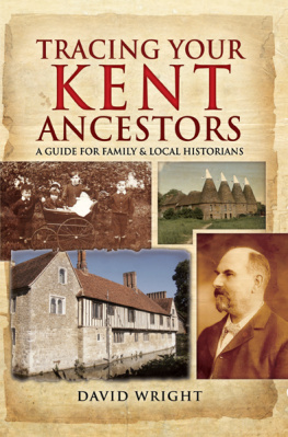 David Wright Tracing Your Kent Ancestors: A Guide for Family & Local Historians