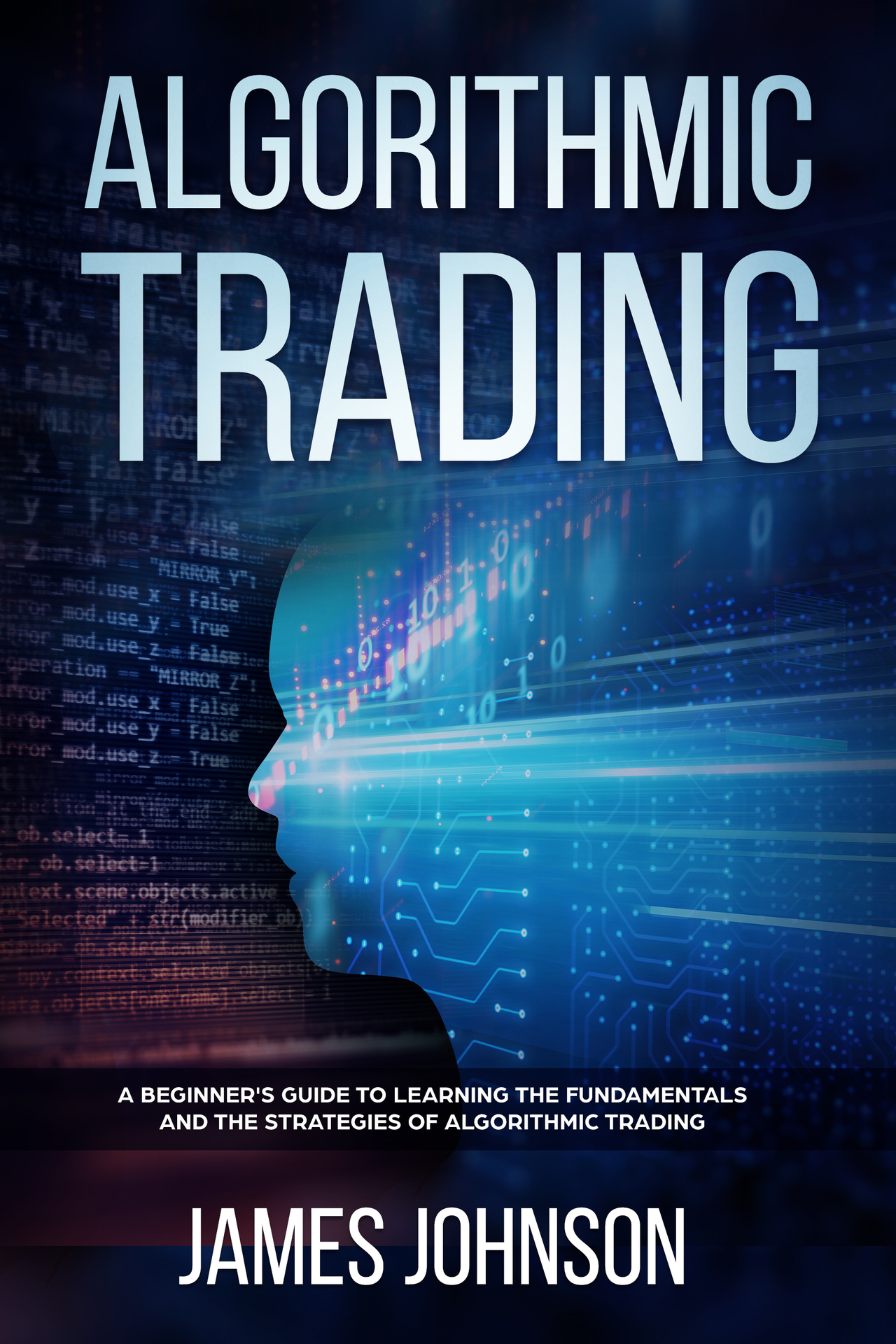 Algorithmic Trading A Beginners Guide to Learning the Fundamentals and the - photo 1