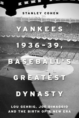 Stanley Cohen Yankees 1936–39, Baseballs Greatest Dynasty: Lou Gehrig, Joe DiMaggio and the Birth of a New Era
