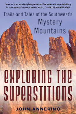 John Annerino - Exploring the Superstitions: Trails and Tales of the Southwests Mystery Mountains