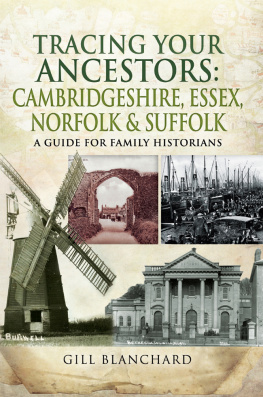 Gill Blanchard - Tracing Your Ancestors: Cambridgeshire, Essex, Norfolk & Suffolk: A Guide For Family Historians