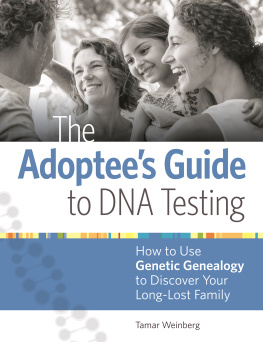 Tamar Weinberg The Adoptees Guide to DNA Testing: How to Use Genetic Genealogy to Discover Your Long-Lost Family