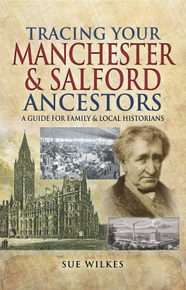 Sue Wilkes - Tracing Your Manchester & Salford Ancestors: A Guide for Family & Local Historians