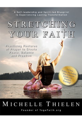 Michelle Thielen Stretching Your Faith: Practicing Postures of Prayer to Create Peace, Balance and Freedom