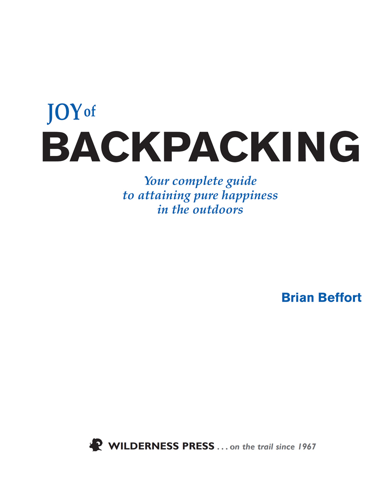 Joy of Backpacking Your complete guide to attaining pure happiness in the - photo 3