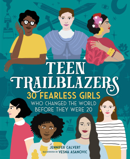 Jennifer Calvert Teen Trailblazers--30 Fearless Girls Who Changed the World Before They Were 20