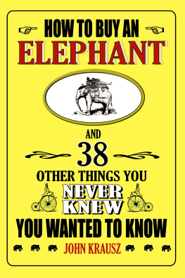 John Krausz - How to Buy an Elephant: And 38 Other Things You Never Knew You Wanted to Know