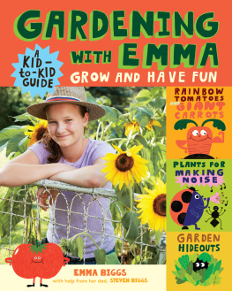 Emma Biggs - Gardening with Emma: Grow and Have Fun: A Kid-to-Kid Guide