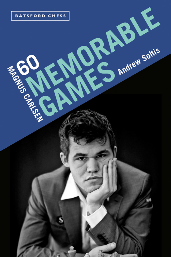 Magnus Carlsen 60 Memorable Games Andrew Soltis Contents Introduction - photo 1