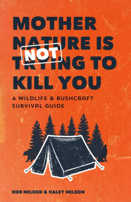 Rob Nelson Mother Nature is Not Trying to Kill You: A Wildlife & Bushcraft Survival Guide