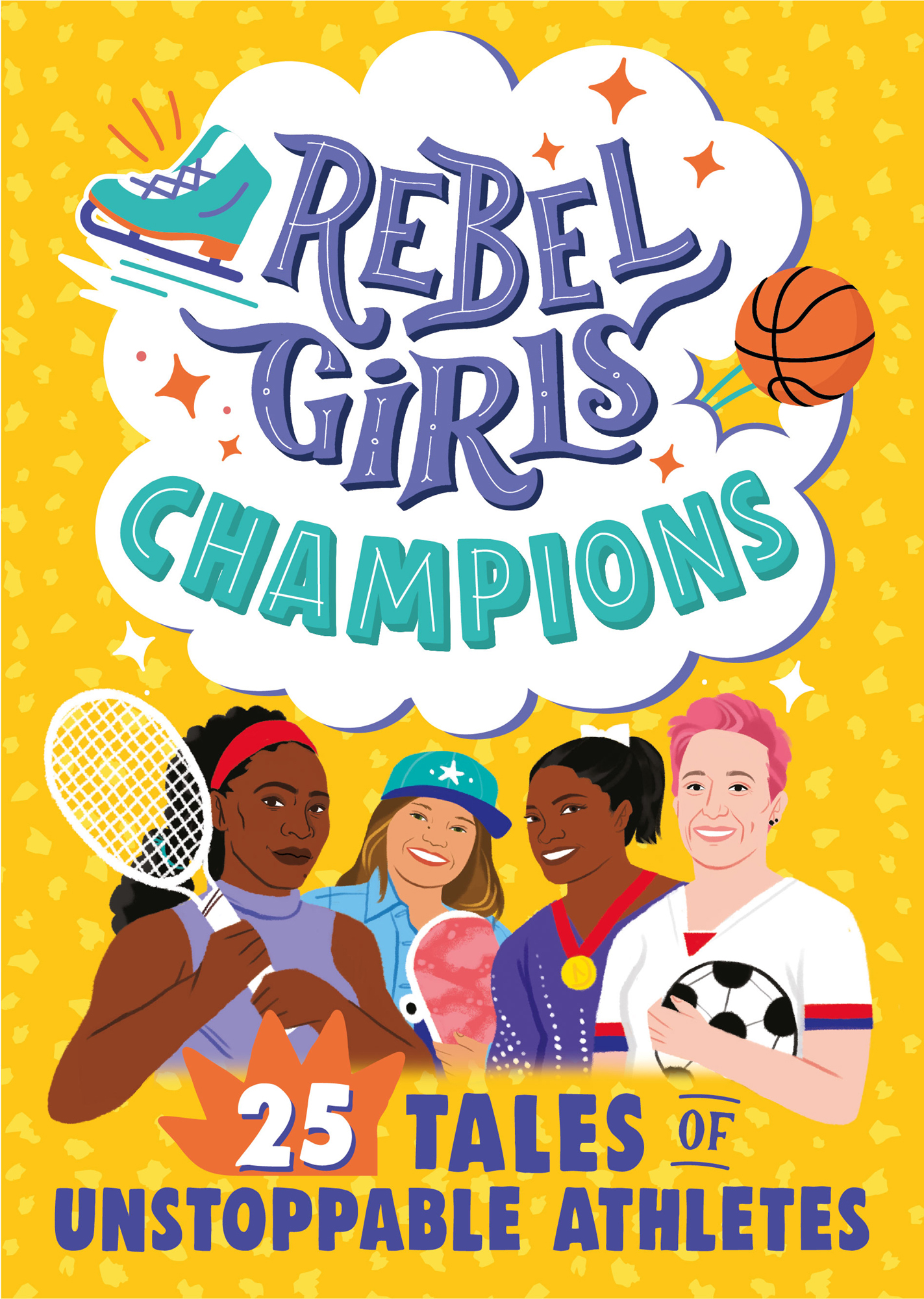 Rebel Girls Champions 25 Tales of Unstoppable Athletes FOREWORD Dear - photo 1