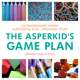 Jennifer Cook The Asperkids Game Plan: Extraordinary Minds, Purposeful Play... Ordinary Stuff