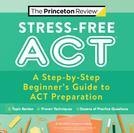 The Princeton Review Stress-Free ACT: A Step-By-Step Beginners Guide to ACT Preparation