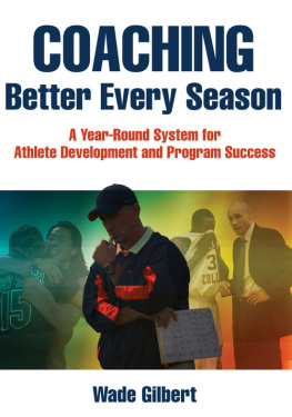 Wade Gilbert - Coaching Better Every Season: A Year-Round System for Athlete Development and Program Success