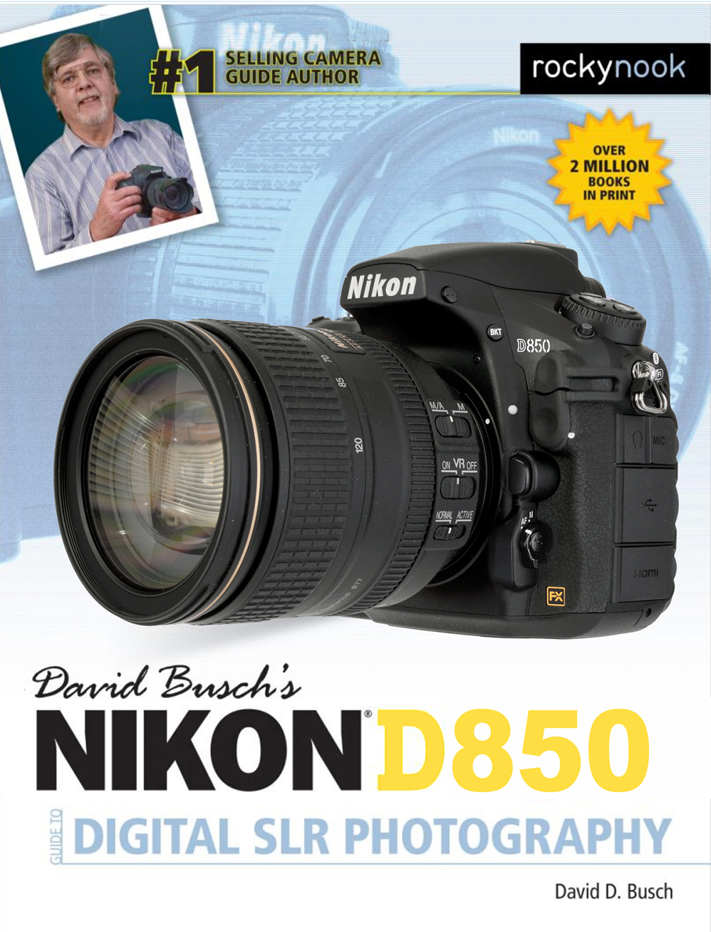 DAVID BUSCHS NIKON D850 GUIDE TO DIGITAL SLR PHOTOGRAPHY David D Busch - photo 1